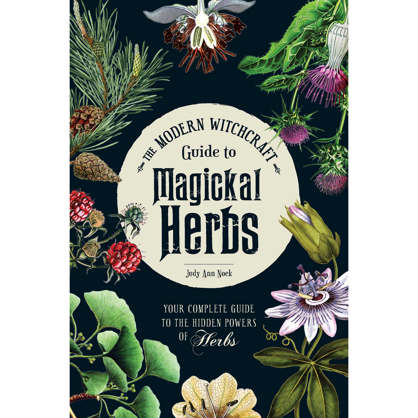 The Modern Witchcraft Guide to Magickal Herbs