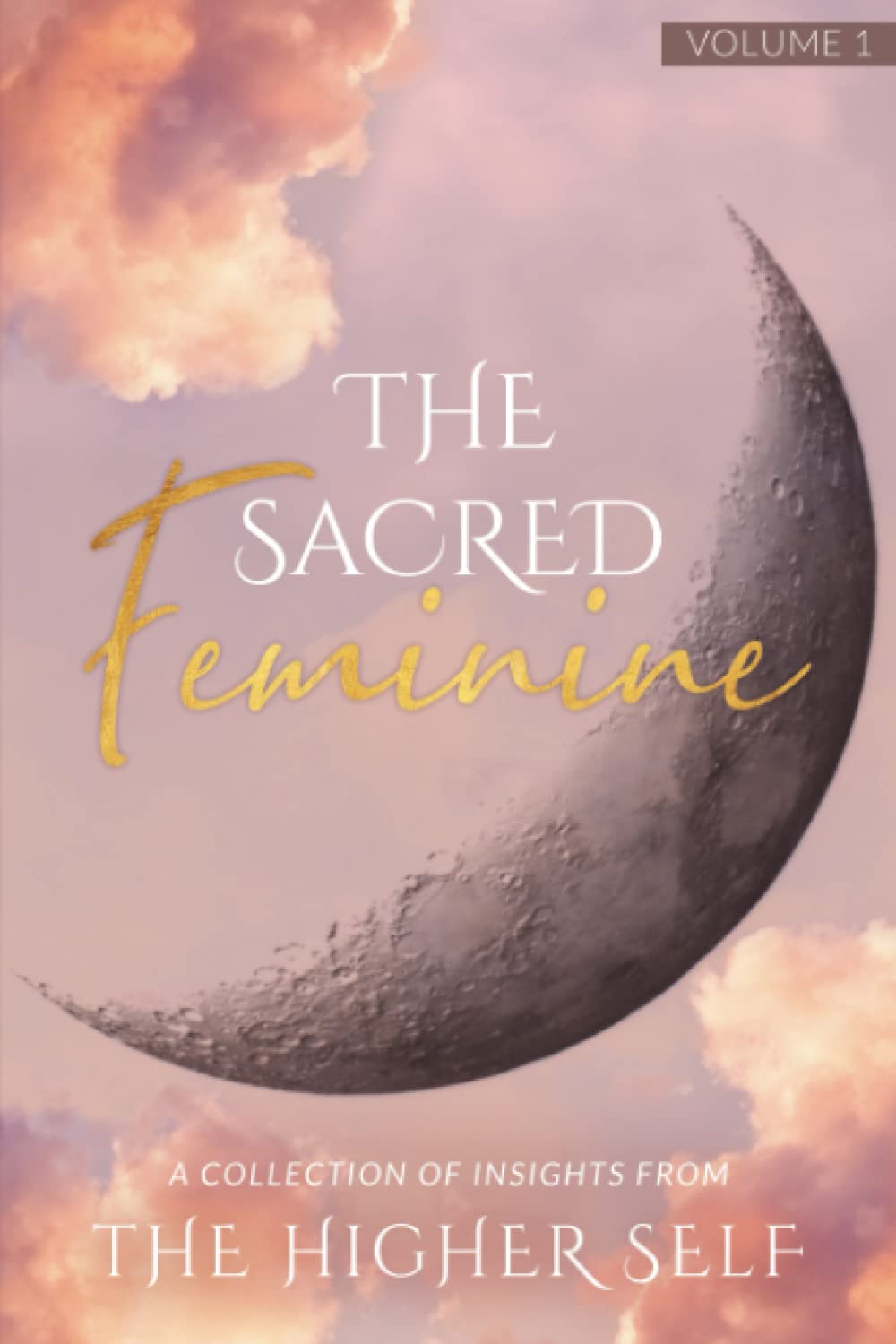 The Sacred Feminine: A Collection of Insights from The Higher Self