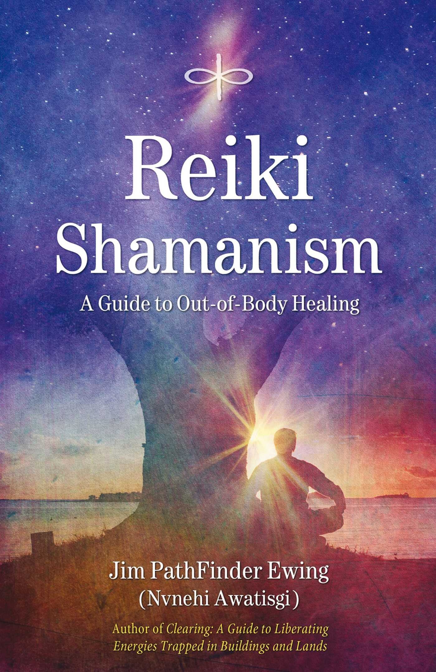 Reiki Shamanism; A Guide to Out-of-Body Healing