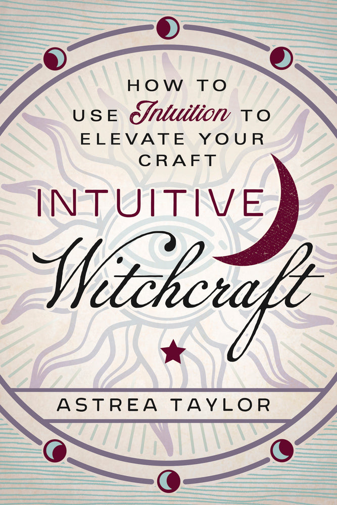 Intuitive Witchcraft by Astrea Taylor