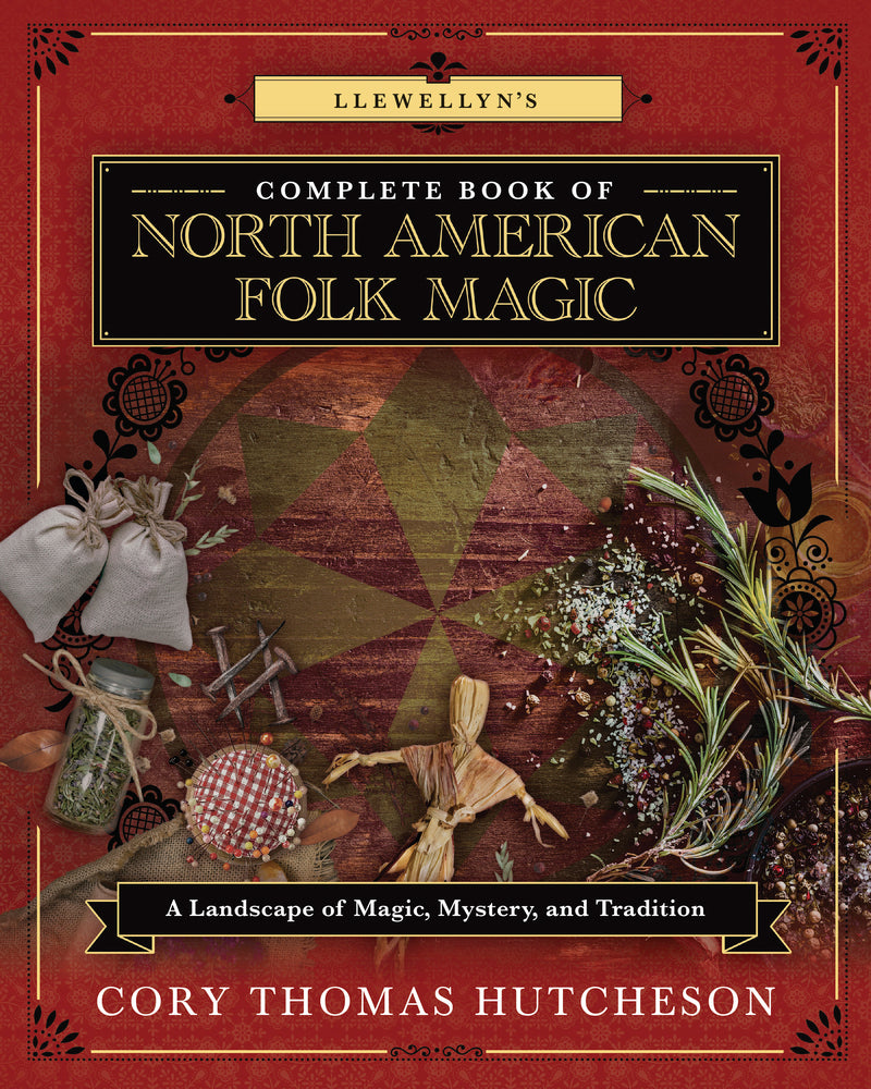 Llewellyn's Complete Book of North American Folk Magic by Cory Thomas Hutcheson