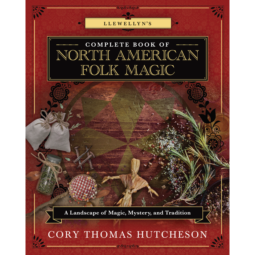 Llewellyn's Complete Book of North American Folk Magic by Cory Thomas Hutcheson
