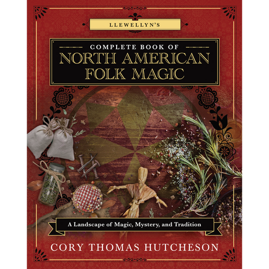 Llewellyn's Complete Book of North American Folk Magic by Cory Thomas Hutcheson
