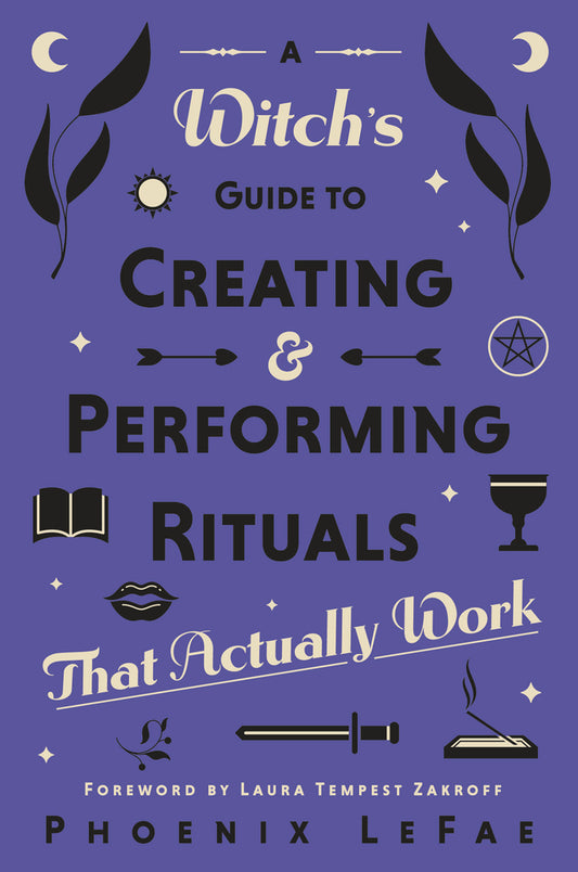 Witch's Guide to Creating & Performing Rituals b Phoenix LeFaey