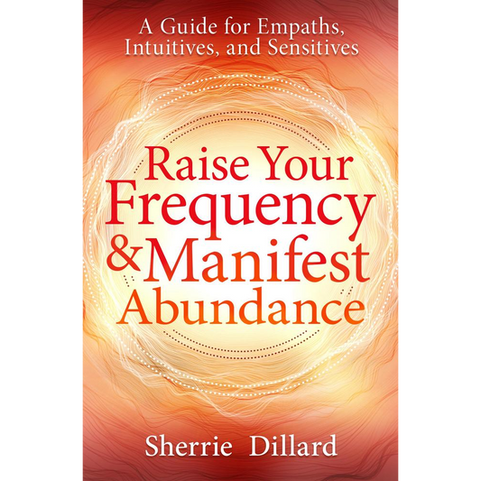 Raise Your Frequency & Manifest Abundance