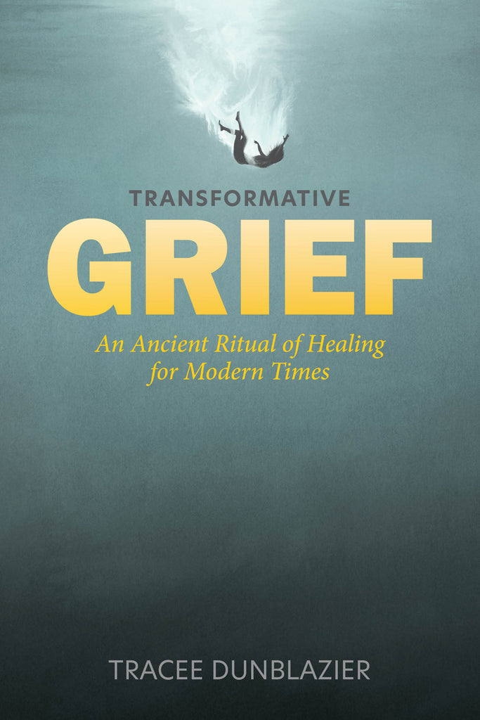 Transformative Grief by Tracee Dunblazier