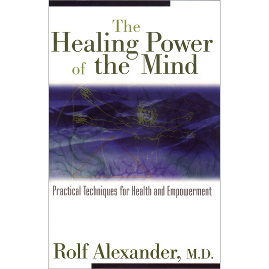 The Healing Power of the Mind by Rolf Alexander, M.D.