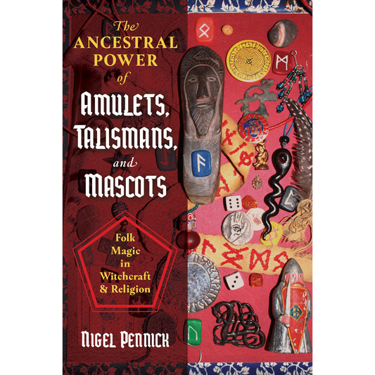 The Ancestral Power of Amulets, Talismans, and Mascots by Nigel Pennick