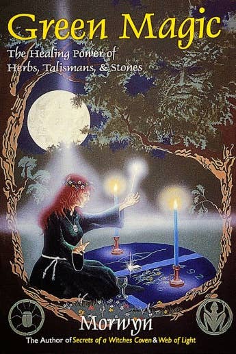 green magic: the healing power of herbs, talismans and stones by morwyn