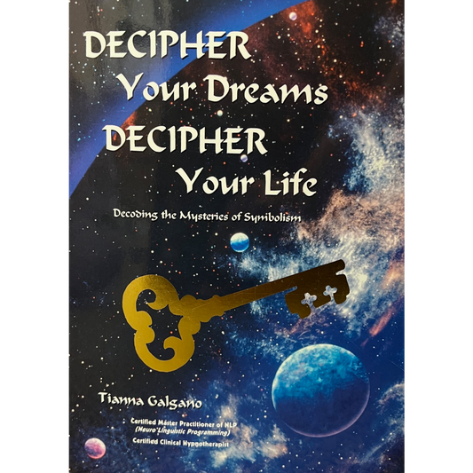decipher your dreams decipher your life by tianna galgano