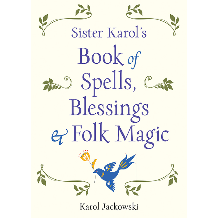 Sister Karol's Book of Spells, Blessings & Folk Magic