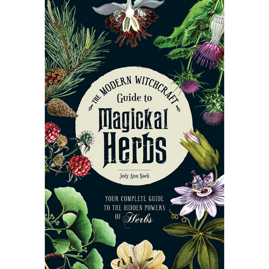 The Modern Witchcraft Guide to Magickal Herbs