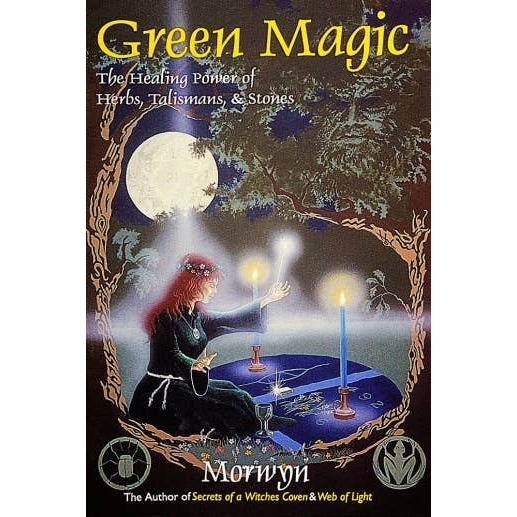 green magic: the healing power of herbs, talismans and stones by morwyn