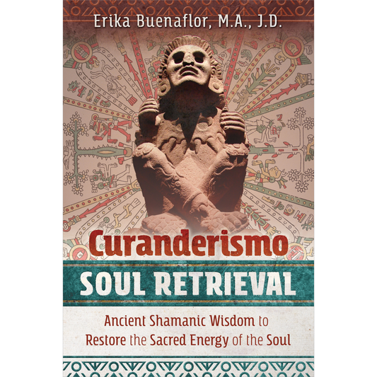 Curanderismo Soul Retrieval by Erika Buenaflor, M.A., J.D.