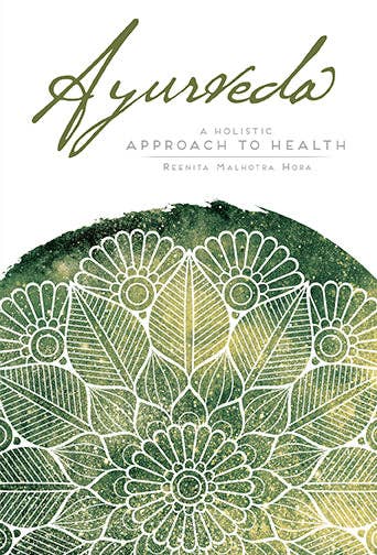 Ayurveda: a holistic approach to health by Reenita Malhotra Hora