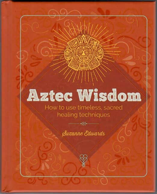 Essential Book Of Aztec Wisdom by Suzanne Edwards