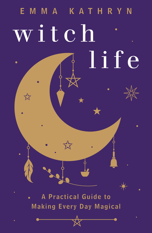 Witch Life: A practical guide to making every day magical