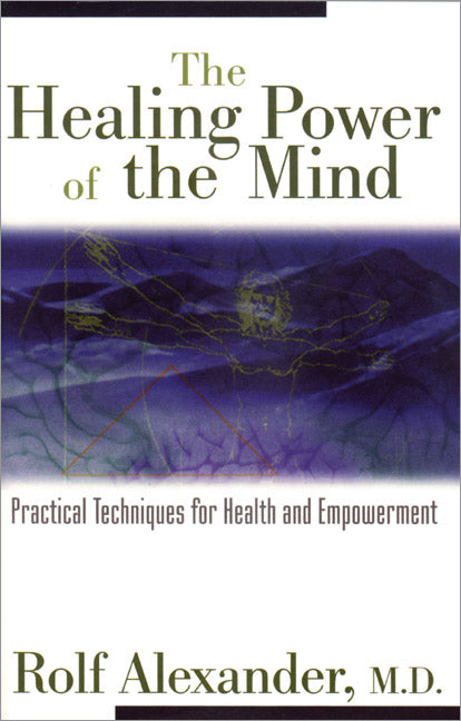 The Healing Power of the Mind by Rolf Alexander, M.D.