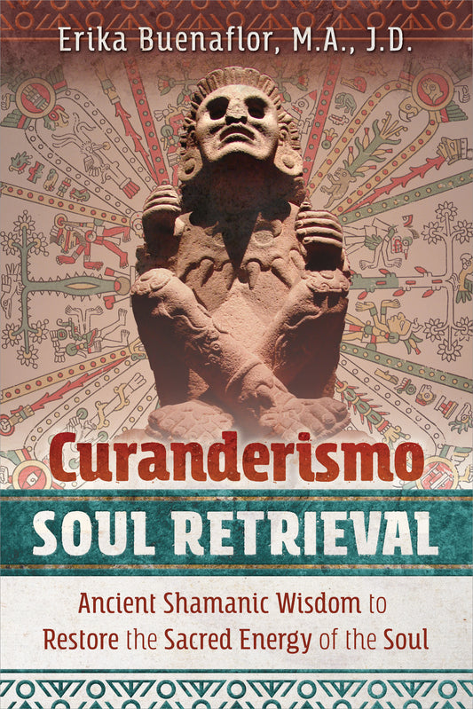 Curanderismo Soul Retrieval by Erika Buenaflor, M.A., J.D.
