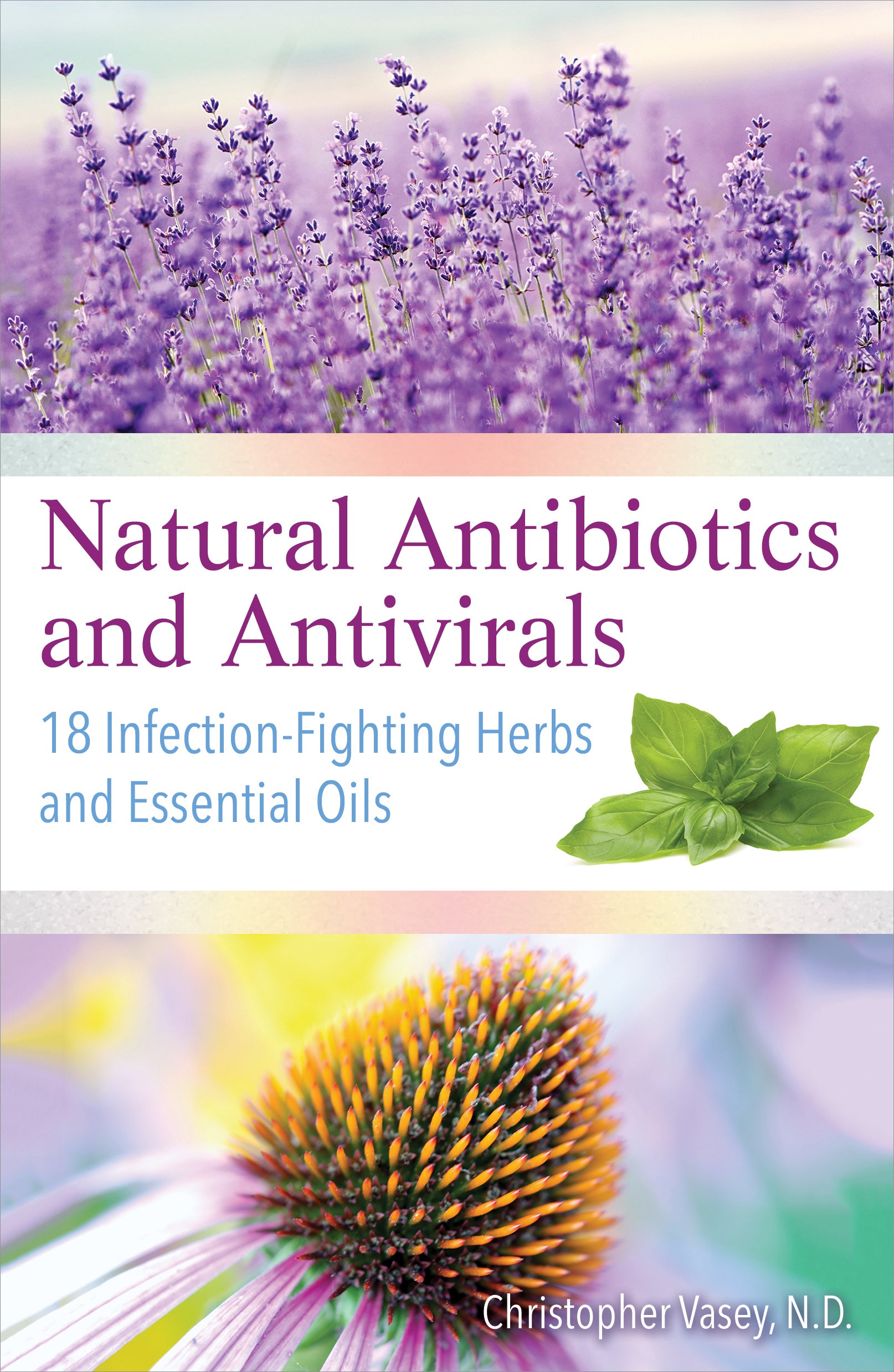 Natural Antibiotics and Antivirals by Christopher Vasey, N.D.