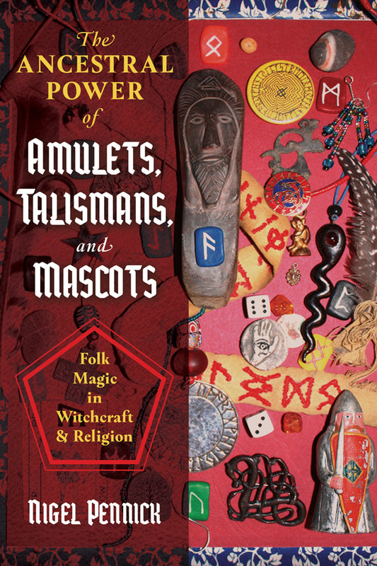 The Ancestral Power of Amulets, Talismans, and Mascots by Nigel Pennick