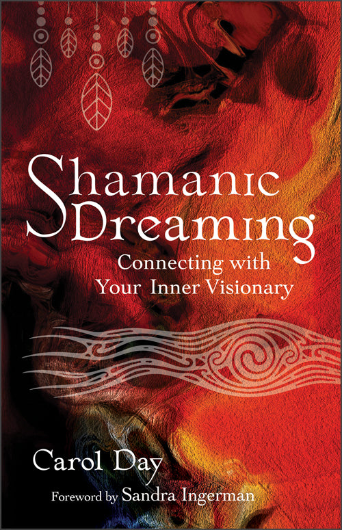 Shamanic Dreaming: Connecting with Your Inner Visionary