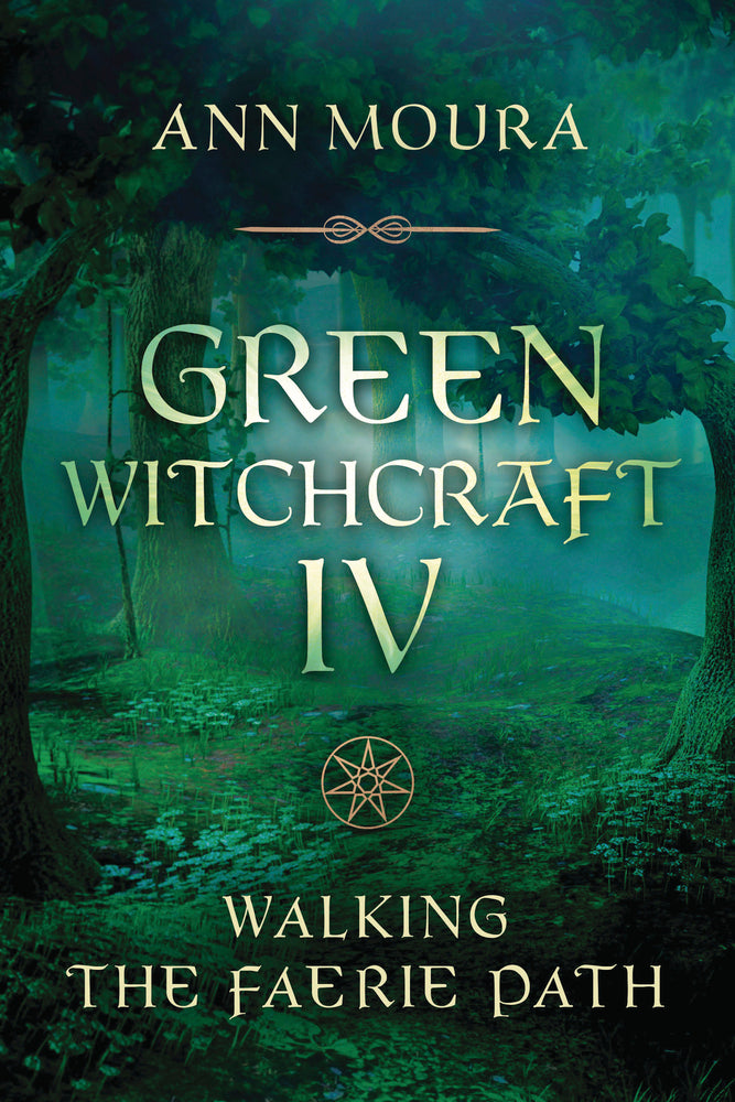 Green Witchcraft IV Walking the Faerie Path
