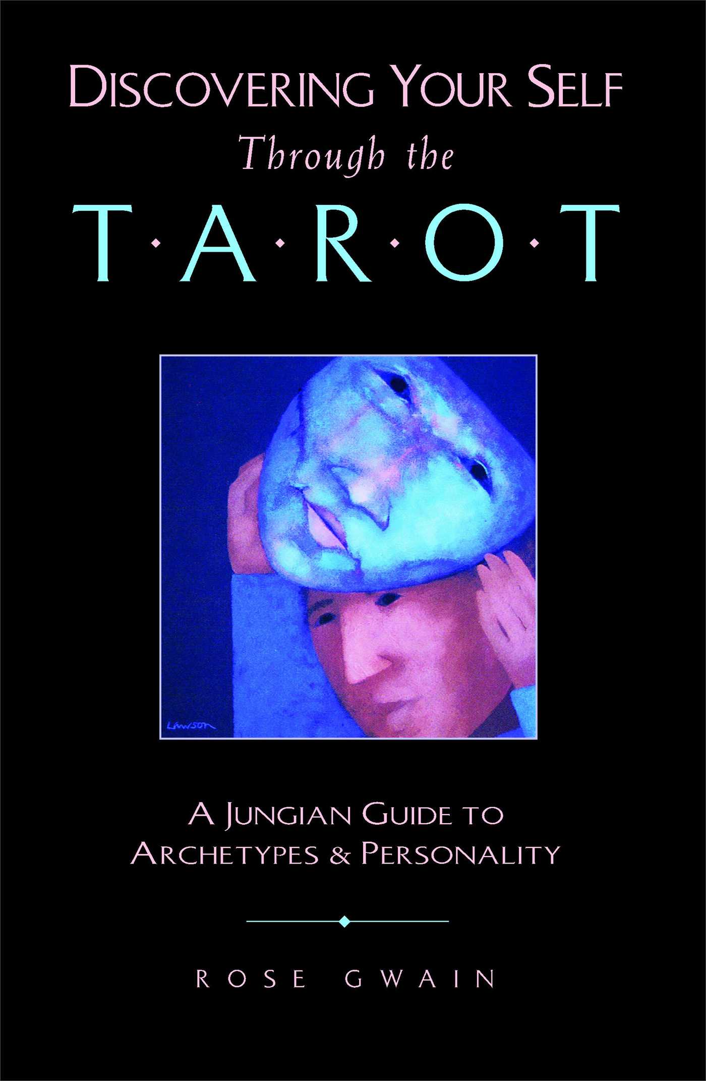 Discovering Your Self Through the Tarot by Rose Gwain