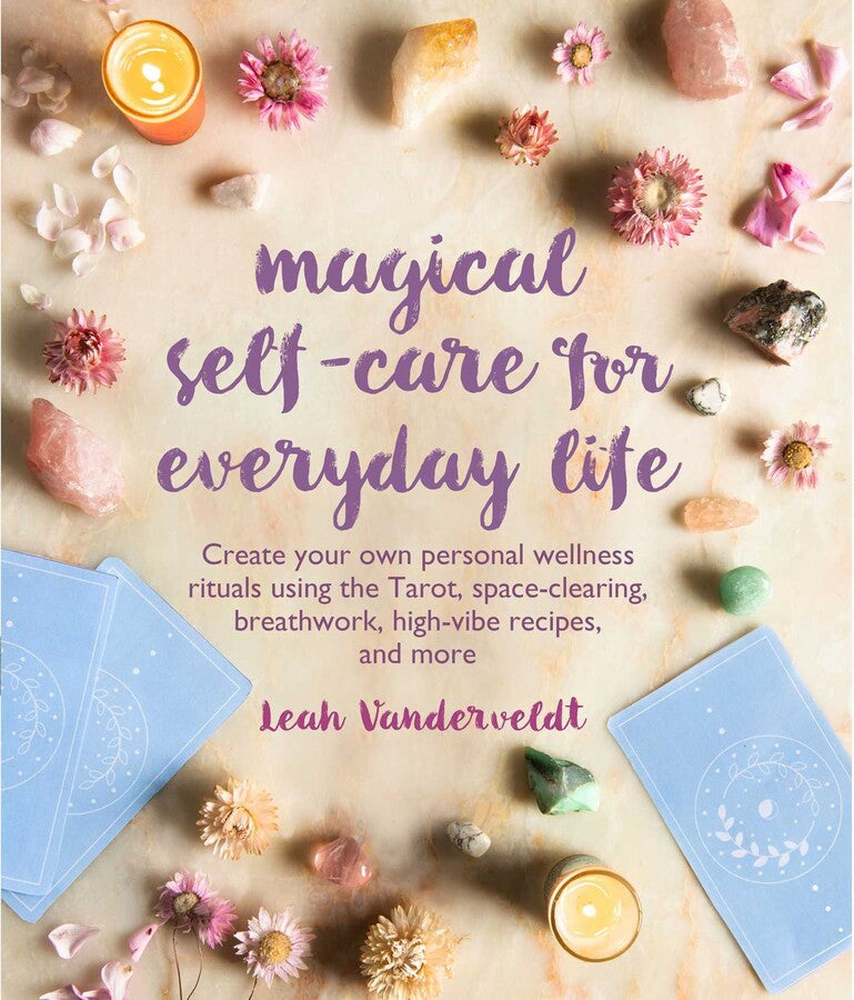 Magical Self-Care for Everyday Life by Leah Venderveldt